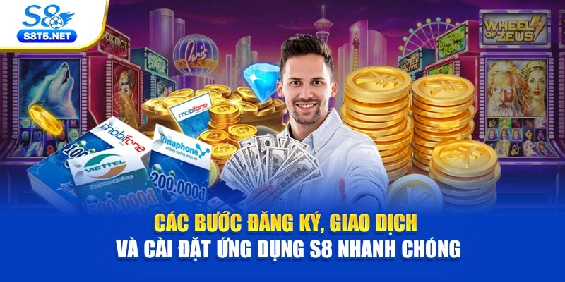 Các bước đăng ký, giao dịch và cài đặt ứng dụng S8 nhanh chóng