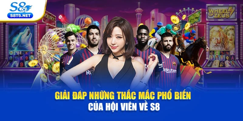 Giải đáp những thắc mắc phổ biến của hội viên về S8