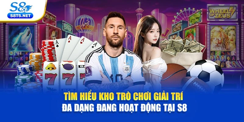 Tìm hiểu trò chơi giải trí đa dạng đang hoạt động tại S8