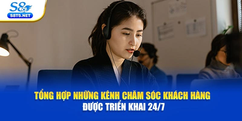 Tổng hợp những kênh chăm sóc khách hàng được triển khai 24/7